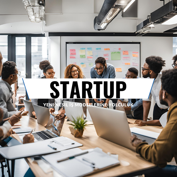 Startup Nedir? Yeni Nesil İş Modellerine Yolculuk